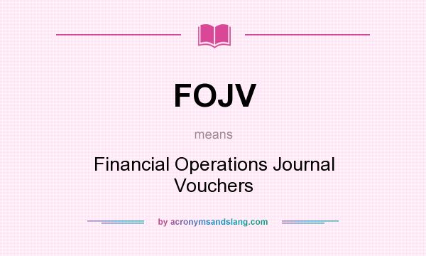 What does FOJV mean? It stands for Financial Operations Journal Vouchers