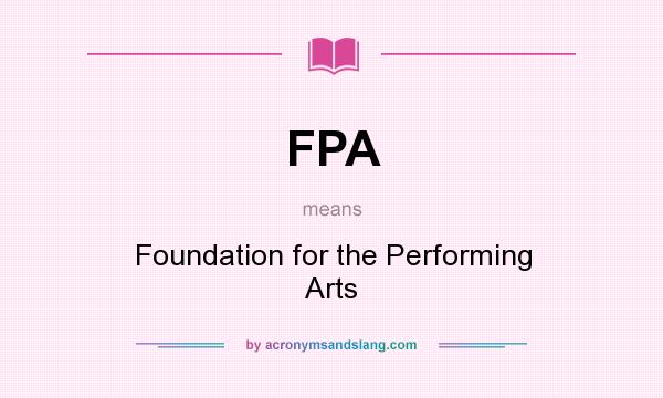 What does FPA mean? It stands for Foundation for the Performing Arts
