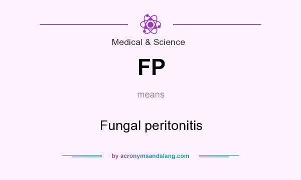 What does FP mean? It stands for Fungal peritonitis