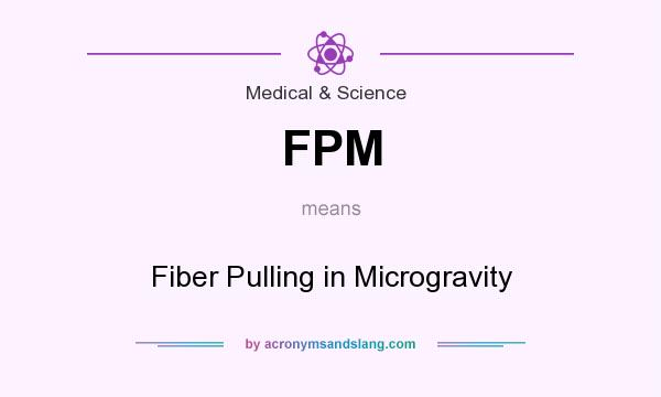 What does FPM mean? It stands for Fiber Pulling in Microgravity