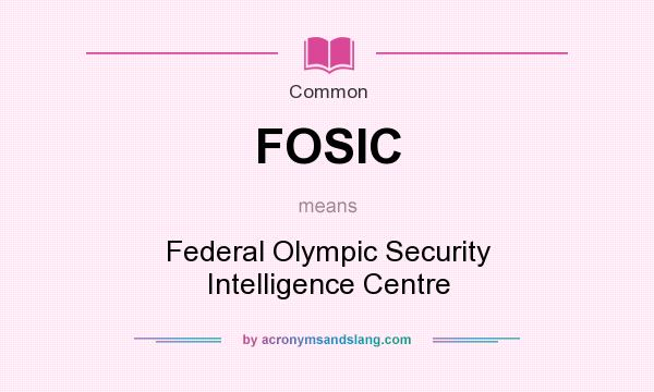 What does FOSIC mean? It stands for Federal Olympic Security Intelligence Centre