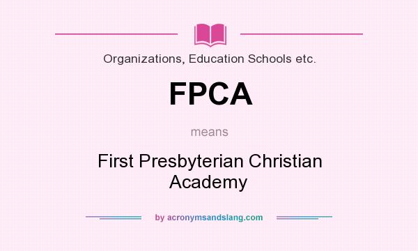 What does FPCA mean? It stands for First Presbyterian Christian Academy