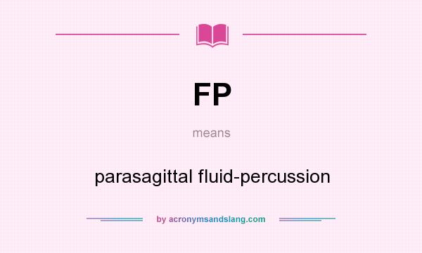 What does FP mean? It stands for parasagittal fluid-percussion