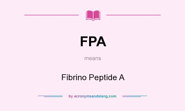 What does FPA mean? It stands for Fibrino Peptide A