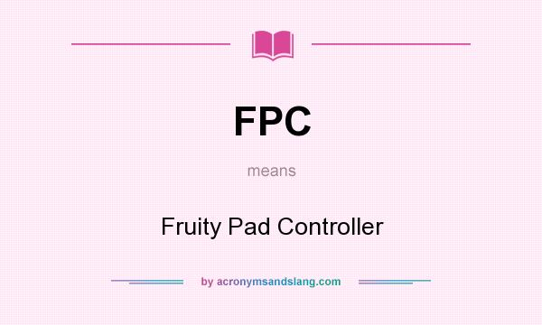 What does FPC mean? It stands for Fruity Pad Controller