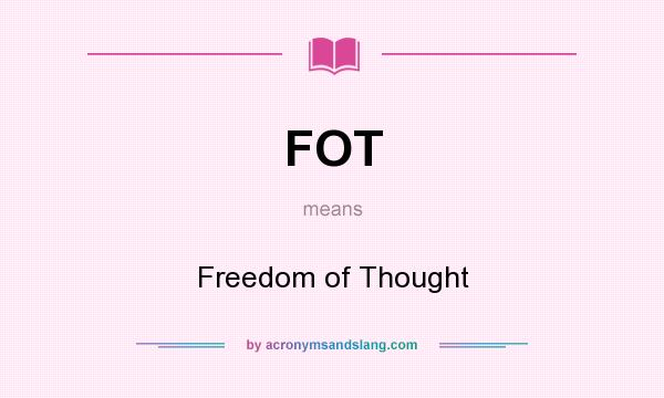 What does FOT mean? It stands for Freedom of Thought