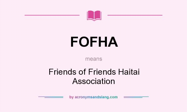 What does FOFHA mean? It stands for Friends of Friends Haitai Association