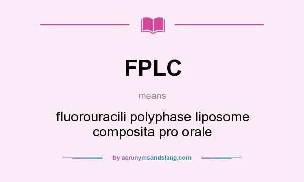 What does FPLC mean? It stands for fluorouracili polyphase liposome composita pro orale
