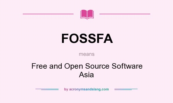 What does FOSSFA mean? It stands for Free and Open Source Software Asia