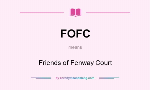 What does FOFC mean? It stands for Friends of Fenway Court