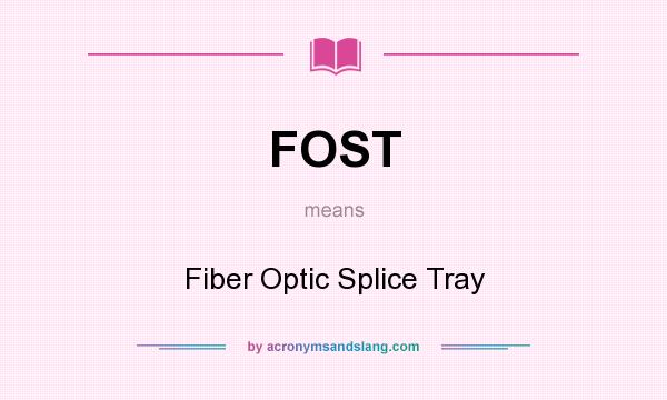 What does FOST mean? It stands for Fiber Optic Splice Tray