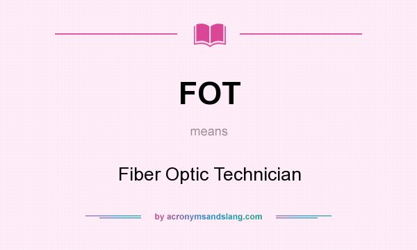 What does FOT mean? It stands for Fiber Optic Technician