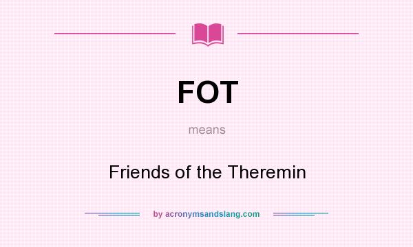 What does FOT mean? It stands for Friends of the Theremin