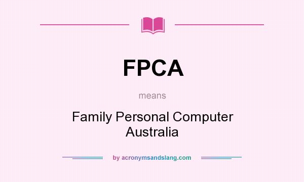 What does FPCA mean? It stands for Family Personal Computer Australia