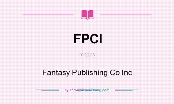 What does FPCI mean? It stands for Fantasy Publishing Co Inc