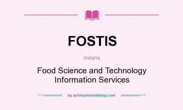 What does FOSTIS mean? It stands for Food Science and Technology Information Services