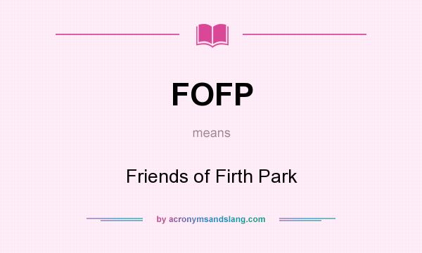 What does FOFP mean? It stands for Friends of Firth Park