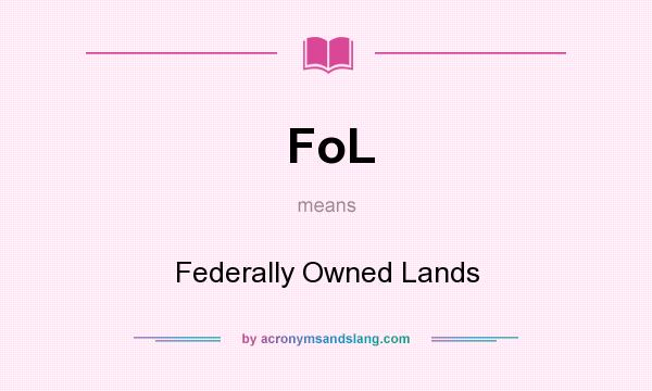 What does FoL mean? It stands for Federally Owned Lands