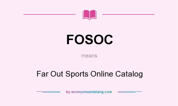 What does FOSOC mean? It stands for Far Out Sports Online Catalog