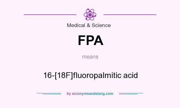 What does FPA mean? It stands for 16-[18F]fluoropalmitic acid