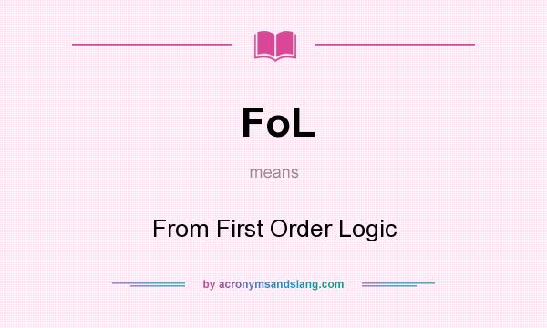 What does FoL mean? It stands for From First Order Logic