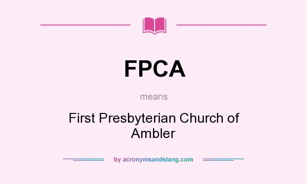 What does FPCA mean? It stands for First Presbyterian Church of Ambler