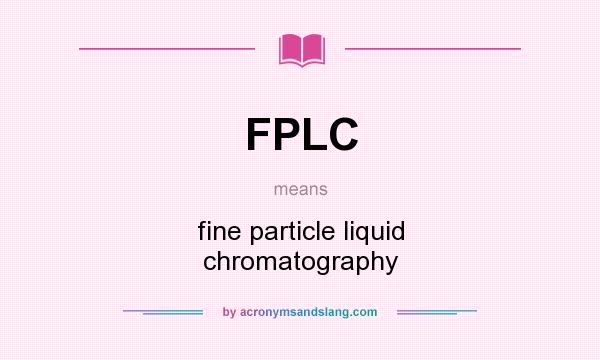 What does FPLC mean? It stands for fine particle liquid chromatography