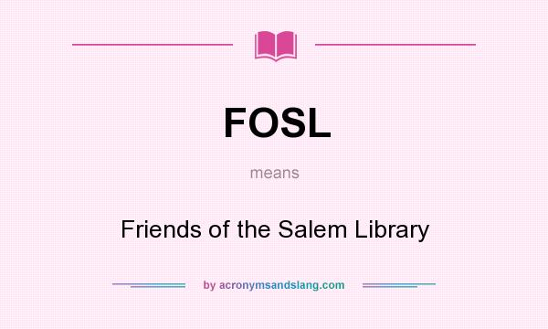 What does FOSL mean? It stands for Friends of the Salem Library