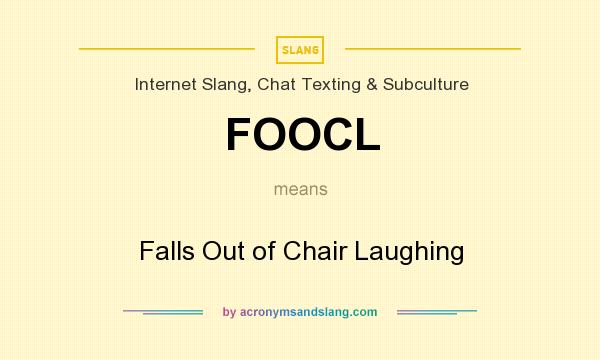 What does FOOCL mean? It stands for Falls Out of Chair Laughing