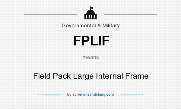 What does FPLIF mean? It stands for Field Pack Large Internal Frame
