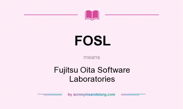 What does FOSL mean? It stands for Fujitsu Oita Software Laboratories