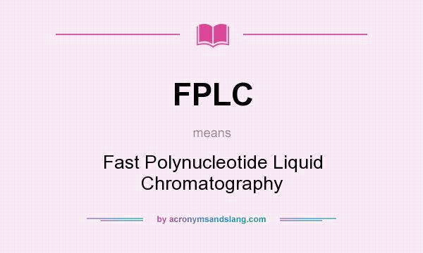 What does FPLC mean? It stands for Fast Polynucleotide Liquid Chromatography