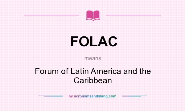 What does FOLAC mean? It stands for Forum of Latin America and the Caribbean