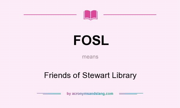 What does FOSL mean? It stands for Friends of Stewart Library