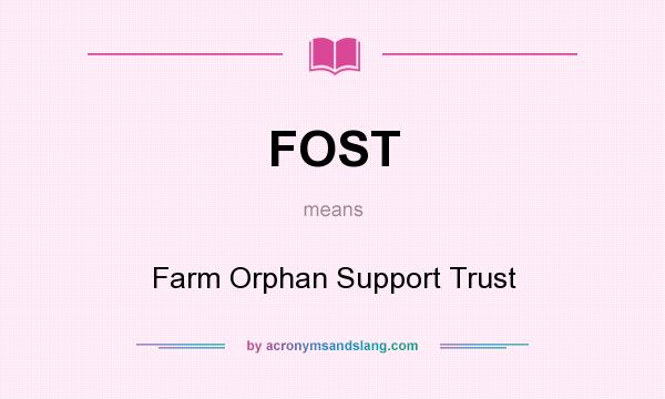 What does FOST mean? It stands for Farm Orphan Support Trust