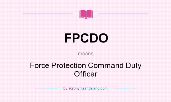 What does FPCDO mean? It stands for Force Protection Command Duty Officer
