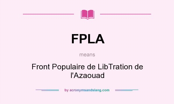 What does FPLA mean? It stands for Front Populaire de LibTration de l`Azaouad