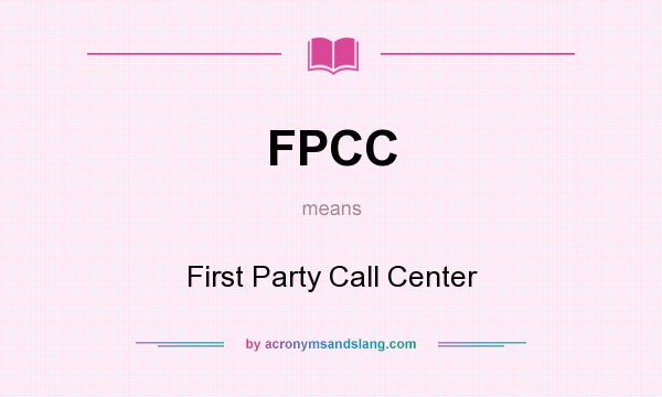 What does FPCC mean? It stands for First Party Call Center