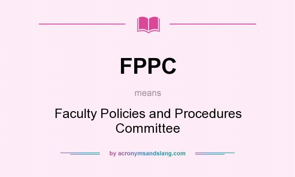 What does FPPC mean? It stands for Faculty Policies and Procedures Committee