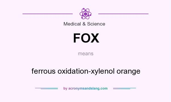 What does FOX mean? It stands for ferrous oxidation-xylenol orange