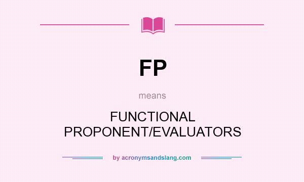 What does FP mean? It stands for FUNCTIONAL PROPONENT/EVALUATORS