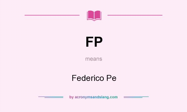 What does FP mean? It stands for Federico Pe