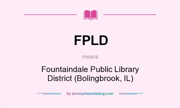 What does FPLD mean? It stands for Fountaindale Public Library District (Bolingbrook, IL)
