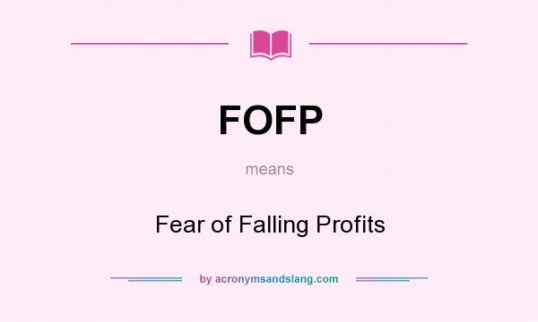 What does FOFP mean? It stands for Fear of Falling Profits