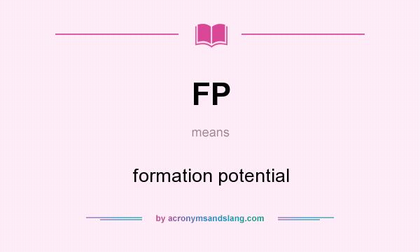 What does FP mean? It stands for formation potential