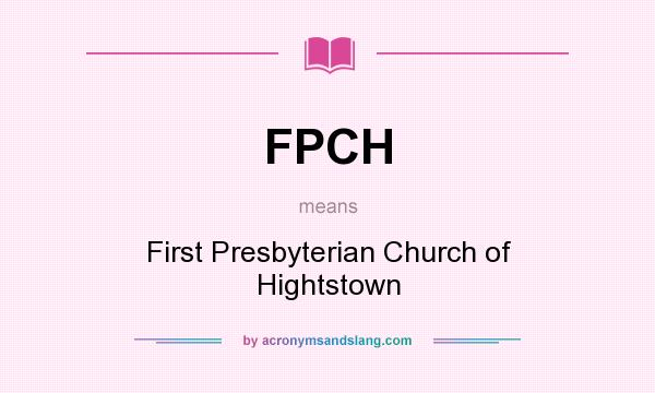 What does FPCH mean? It stands for First Presbyterian Church of Hightstown