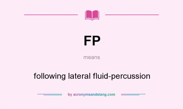 What does FP mean? It stands for following lateral fluid-percussion