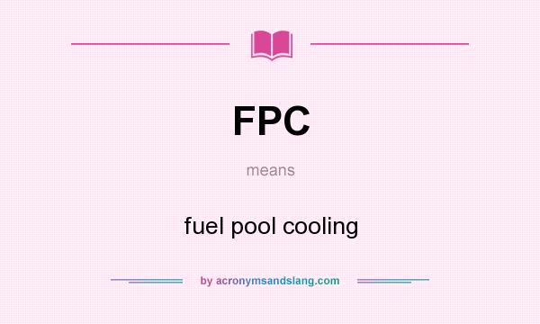 What does FPC mean? It stands for fuel pool cooling