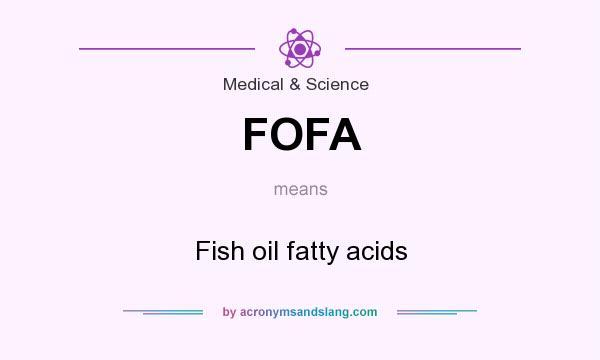 What does FOFA mean? It stands for Fish oil fatty acids