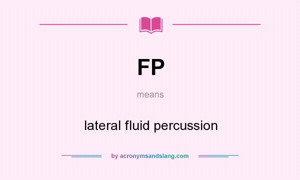 What does FP mean? It stands for lateral fluid percussion